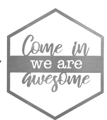 Come In We Are Awesome Metal Door or Wall Greeting Quote Sign - 14” x 12” - inthegardenandmore.com