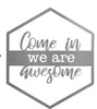 Come In We Are Awesome Metal Door or Wall Greeting Quote Sign - 14” x 12” - inthegardenandmore.com